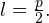 l=\frac{p}{2}.