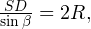 \frac{SD}{\sin\beta} = 2R,