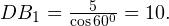 DB_1 = \frac{5}{\cos 60^0} = 10.