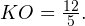 KO = \frac{12}{5}.