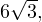 6\sqrt{3},