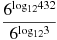 \frac{{{6}^{{{\log }_{12}}432}}}{{{6}^{{{\log }_{12}}3}}}