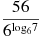 \frac{56}{{{6}^{{{\log }_{6}}7}}}