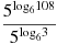 \frac{{{5}^{{{\log }_{6}}108}}}{{{5}^{{{\log }_{6}}3}}}