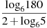 \frac{{{\log }_{6}}180}{2+{{\log }_{6}}5}