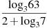 \frac{{{\log }_{3}}63}{2+{{\log }_{3}}7}