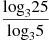 \frac{{{\log }_{3}}25}{{{\log }_{3}}5}