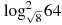 \log _{\sqrt{8}}^{2}64