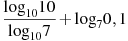 \frac{{{\log }_{10}}10}{{{\log }_{10}}7}+{{\log }_{7}}0,1