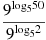 \frac{{{9}^{{{\log }_{5}}50}}}{{{9}^{{{\log }_{5}}2}}}