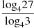 \frac{{{\log }_{4}}27}{{{\log }_{4}}3}