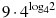 9\cdot {{4}^{{{\log }_{4}}2}}