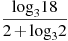 \frac{{{\log }_{3}}18}{2+{{\log }_{3}}2}