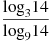 \frac{{{\log }_{3}}14}{{{\log }_{9}}14}