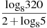 \frac{{{\log }_{8}}320}{2+{{\log }_{8}}5}