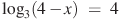 {{\log }_{3}}(4-x)~=~4