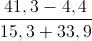 \frac{41,3-4,4}{15,3+33,9}