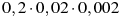 0,2\cdot 0,02 \cdot 0,002