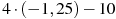 4 \cdot (-1,25) - 10