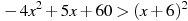 -4x^2+5x+60>(x+6)^2