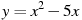 y=x^2-5x