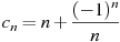 c_n=n+\frac{(-1)^n}{n}