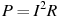 P=I^2R