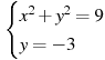 \begin{cases} x^2+y^2=9 \\ y=-3 \end{cases}