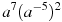 a^7(a^{-5})^2