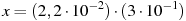 x=(2,2 \cdot 10^{-2})\cdot(3 \cdot 10^{-1})