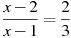 \frac{x-2}{x-1}=\frac{2}{3}