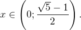 \[ x\in\left(0;\frac{\sqrt{5}-1}{2}\right). \]