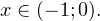 \[ x\in (-1;0). \]