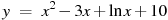 y~=~x^2-3x+\ln x+10