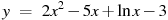 y~=~2x^2-5x+\ln x-3