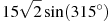 15\sqrt{2}\sin (315{}^\circ )