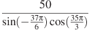 \frac{50}{\sin (-\frac{37\pi }{6})\cos (\frac{35\pi }{3})}