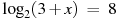 {{\log }_{2}}(3+x)~=~8